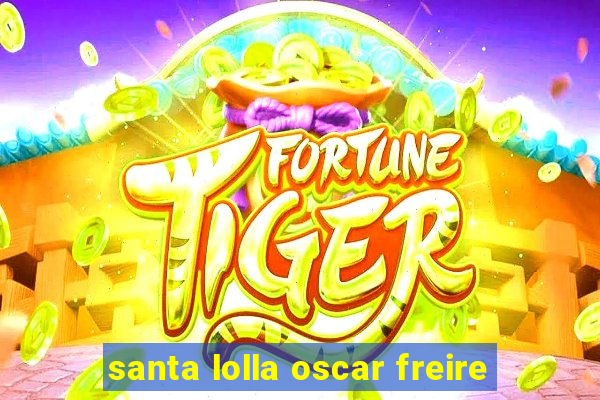 santa lolla oscar freire